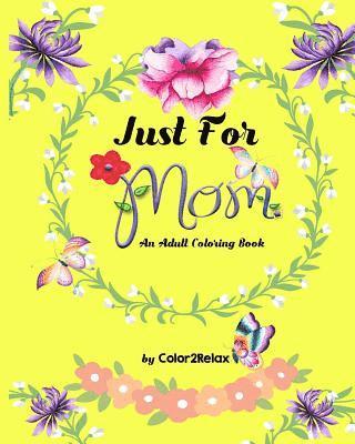 bokomslag Just For Mom, An Adult Coloring Book: 20 Original Coloring Designs with Mother Inspired Quotes