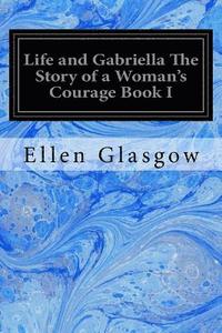 bokomslag Life and Gabriella The Story of a Woman's Courage Book I