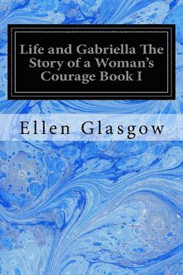 Life and Gabriella The Story of a Woman's Courage Book I 1