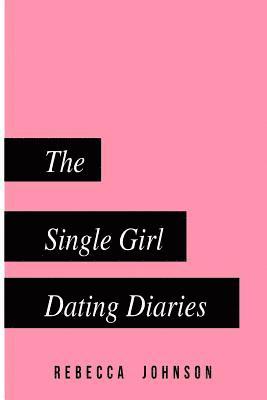 Rebecca Johnson - The Single Girl Dating Diaries: A handy pocketbook guide on your journey towards self love and dating, Häftad