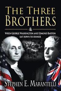 bokomslag The Three Brothers: When George Washington and Edmund Barton Sat Down To Dinner