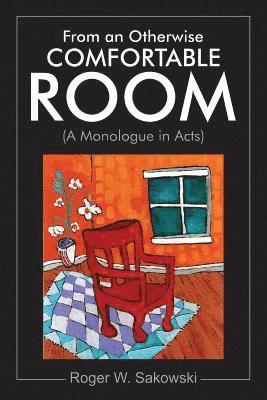 bokomslag From an Otherwise Comfortable Room: (A Monologue in Acts)