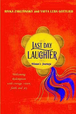 Last Day Laughter: Welcoming the Redemption with courage, vision, faith, and joy