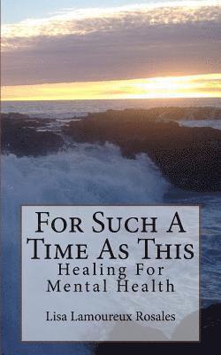 For Such A Time As This: Healing For Mental Health 1