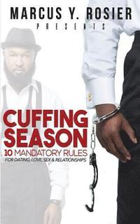 bokomslag Marcus Y. Rosier presents CUFFING SEASON: 10 Mandatory Rules for Dating, Love, Sex & Relationships