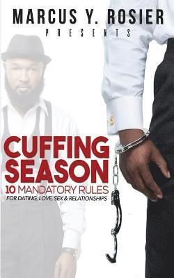 Marcus Y. Rosier presents CUFFING SEASON: 10 Mandatory Rules for Dating, Love, Sex & Relationships 1