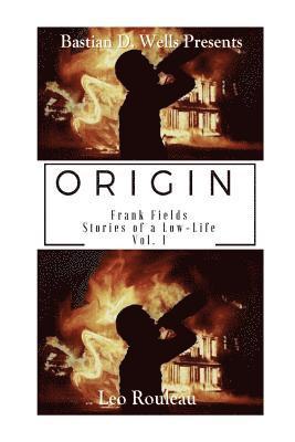 Origin: Frank Fields Stories of a Low-Life Vol.1 1