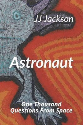 Astronaut: One Thousand Questions From Space 1