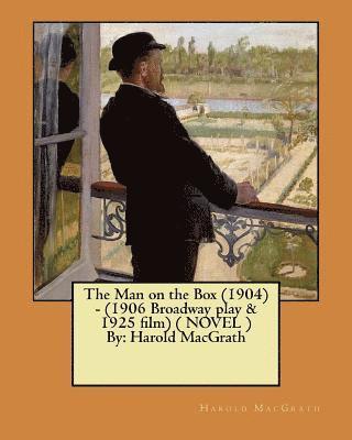 The Man on the Box (1904) - (1906 Broadway play & 1925 film) ( NOVEL ) By: Harold MacGrath 1