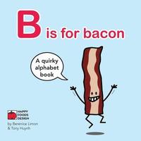 bokomslag B is for bacon Alphabet Book: A Quirky Alphabet Book