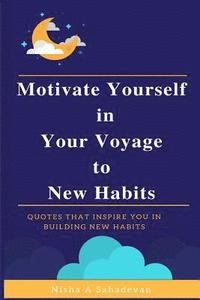 bokomslag Motivate Yourself In Your Voyage To New Habits: Quotes that inspire you in building new habits