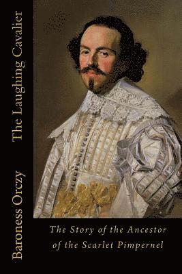 bokomslag The Laughing Cavalier: The Story of the Ancestor of the Scarlet Pimpernel