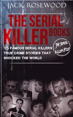 bokomslag The Serial Killer Books: 15 Famous Serial Killers True Crime Stories That Shocked The World
