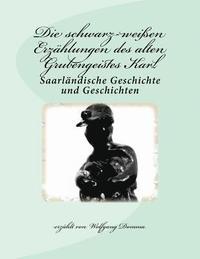 bokomslag Die schwarz-weißen Erzählungen des alten Grubengeistes Karl: Saarländische Geschichte und Geschichten