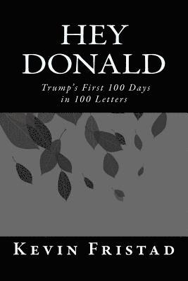 Hey Donald: Trump's 1st 100 Days in 100 Letters 1