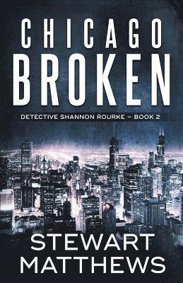 Chicago Broken: Detective Shannon Rourke Book 2 1