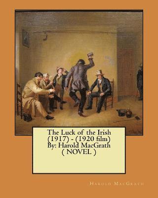 bokomslag The Luck of the Irish (1917) - (1920 film) By: Harold MacGrath ( NOVEL )