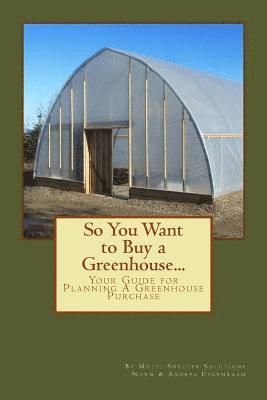 Norm Eygenraam, Andrea Eygenraam - So You Want to Buy a Greenhouse...: Your Guide to Help You Plan a Greenhouse Purchase, Häftad. Tillgänglighet: Lägg i varukorg