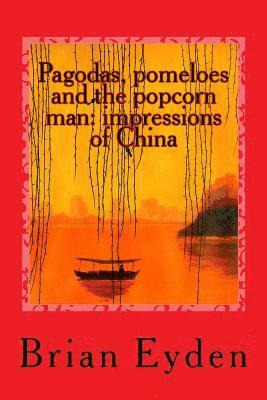 Pagodas, pomeloes and the popcorn man: impressions of China