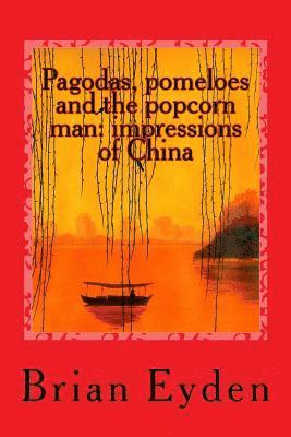 Pagodas, pomeloes and the popcorn man: impressions of China 1