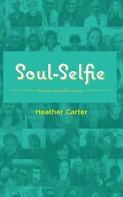 Heather Carter - Soul-Selfie: #broken #together #hope, Häftad