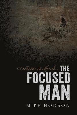 The Focused Man: A Letter to My Son 1