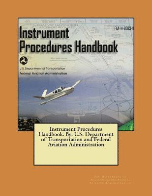 Instrument Procedures Handbook. By: U.S. Department of Transportation and Federal Aviation Administration 1