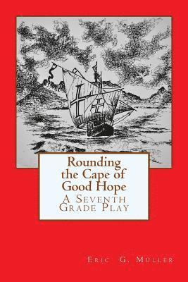 Rounding the Cape of Good Hope: A Seventh Grade Play 1