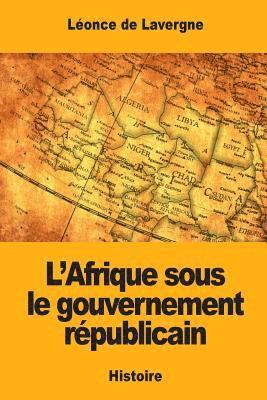 bokomslag L'Afrique sous le gouvernement républicain