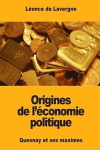 bokomslag Origines de l'économie politique: Quesnay et ses maximes