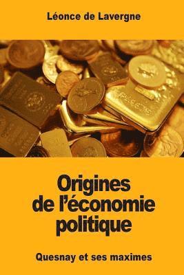 Origines de l'économie politique: Quesnay et ses maximes 1