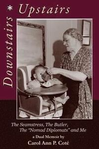 bokomslag Downstairs Upstairs, A Dual Memoir: The Seamstress, the Butler, the "Nomad Diplomats" and Me