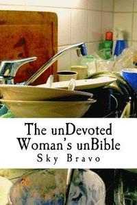 bokomslag The unDevoted Woman's unBible: spiritual humor to cope with under-appreciated servitude