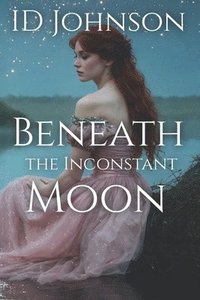 bokomslag Beneath the Inconstant Moon