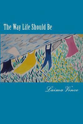 bokomslag The Way Life Should Be: Essays About People Who Live Their Dreams