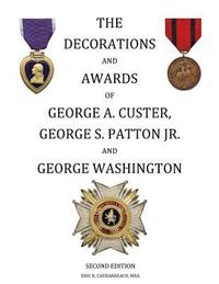 bokomslag The Decorations and Awards of George A. Custer, George S. Patton Jr. and George Washington