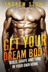 bokomslag GET YOUR DREAM BODY Build, Shape and Tone in Your Own Home