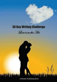bokomslag 30 Day Writing Challenge: Love is in the Air