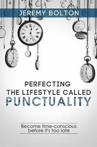 bokomslag Perfecting the Lifestyle called Punctuality: Become time-conscious before it's too late