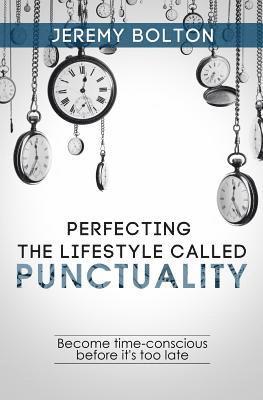 bokomslag Perfecting the Lifestyle called Punctuality: Become time-conscious before it's too late