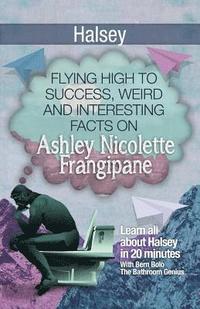 bokomslag Halsey: Flying High to Success, Weird and Interesting Facts on Ashley Nicolette Frangipane!