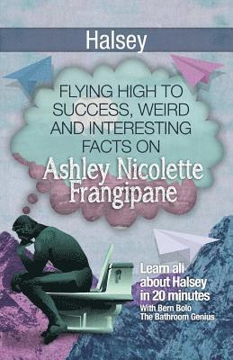 bokomslag Halsey: Flying High to Success, Weird and Interesting Facts on Ashley Nicolette Frangipane!
