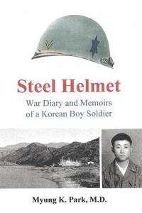 bokomslag Steel Helmet: War Diary and Memoirs of a Korean Boy Soldier