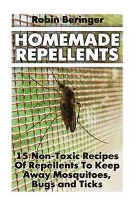 bokomslag Homemade Repellents: 15 Non-Toxic Recipes Of Repellents To Keep Away Mosquitoes, Bugs and Ticks: (Natural Homemade Pest Repellents)