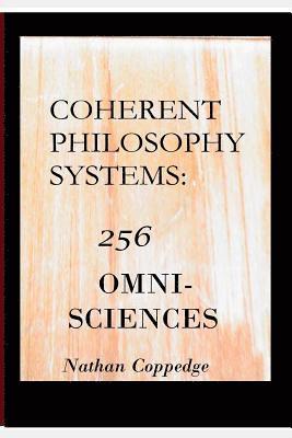 Coherent Philosophy Systems: 256 Omni-Sciences 1