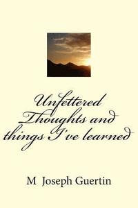 bokomslag Unfettered Thoughts and things I've learned