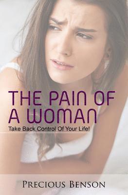 The Pain Of A Woman: Take Back Control of Your Life! 1