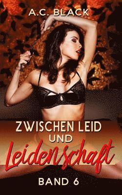 Zwischen Leid und Leidenschaft - 6 1