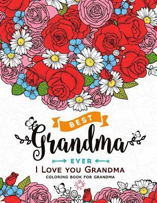 I Love you Grandma coloring book for grandma: Flower, Floral and Cute Animals with Quotes to color 1