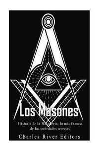 bokomslag Los masones: Historia de la Masonería, la más famosa de las sociedades secretas